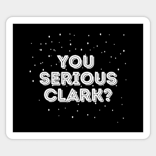 You serious clark? - Christmas Vacation Sticker